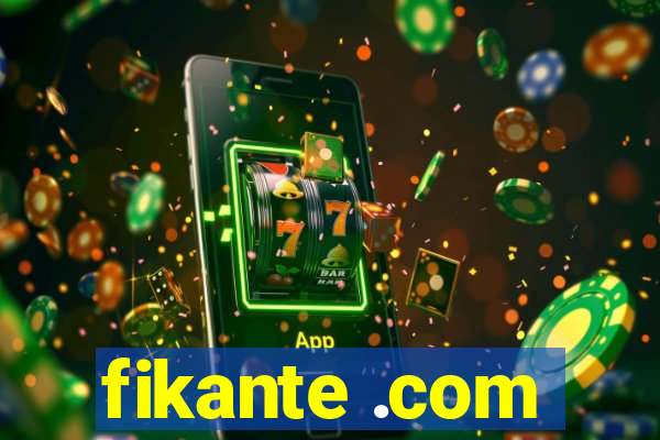 fikante .com